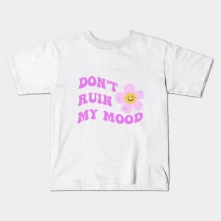 Don't ruin my mood Kids T-Shirt